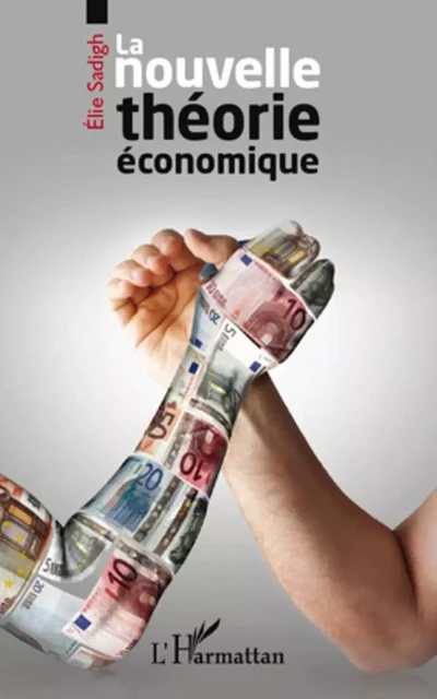 La nouvelle théorie économique - Elie Sadigh - Editions L'Harmattan