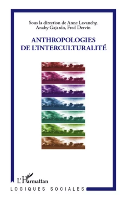 Anthropologies de l'interculturalité - Fred Dervin, Anahy Gajardo, Anne Lavanchy - Editions L'Harmattan