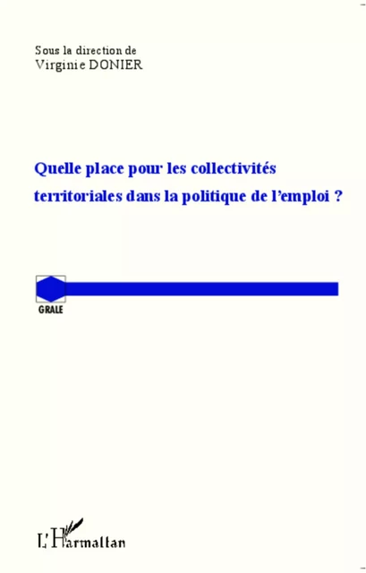 Quelle place pour les collectivités territoriales dans la politique de l'emploi ? - Virginie Donier - Editions L'Harmattan