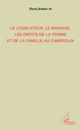 Le législateur, le mariage, les droits de la femme et de la famille au Cameroun