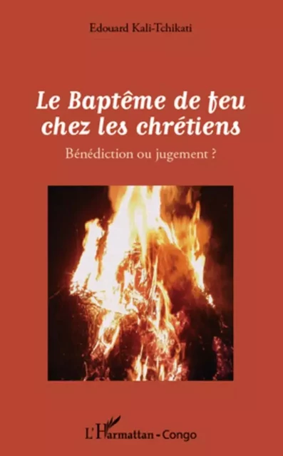 Le Baptême de feu chez les chrétiens - Edouard Kali-Tchikati - Editions L'Harmattan