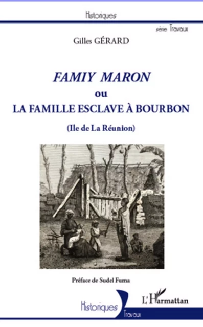 Famiy maron ou la famille esclave à Bourbon (Ile de La Réunion) - Gilles Gérard - Editions L'Harmattan