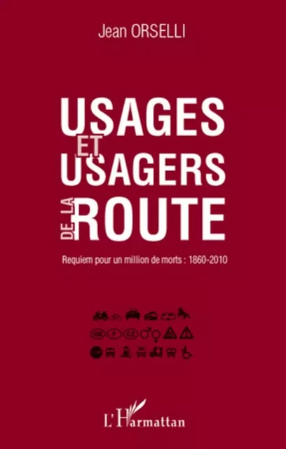 Usages et usagers de la route - Jean Orselli - Editions L'Harmattan