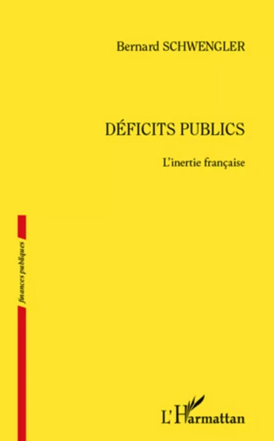 Déficits publics. L'inertie française - Bernard Schwengler - Editions L'Harmattan