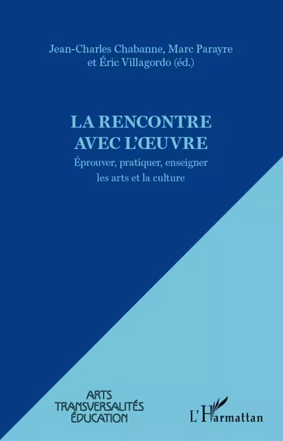 La rencontre avec l'oeuvre - Eric Villagordo, Jean-Charles Chabanne, Marc Parayre - Editions L'Harmattan