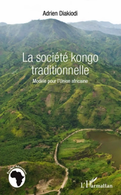 La société kongo traditionnelle - Adrien Diakiodi - Editions L'Harmattan