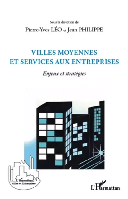 Villes moyennes et services aux entreprises - Pierre-Yves Léo, Jean Philippe - Editions L'Harmattan