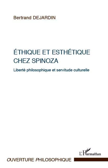 Ethique et esthétique chez Spinoza -  Dejardin bertrand - Editions L'Harmattan