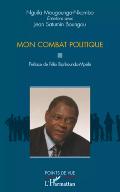 Mon combat politique - Nguila Mougounga-Nkombo - Editions L'Harmattan