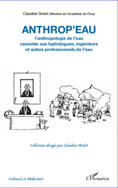 Anthrop'eau. L'anthropologie de l'eau racontée aux hydrologues, ingénieurs et autres professionnels de l'eau - Claudine Brelet - Editions L'Harmattan