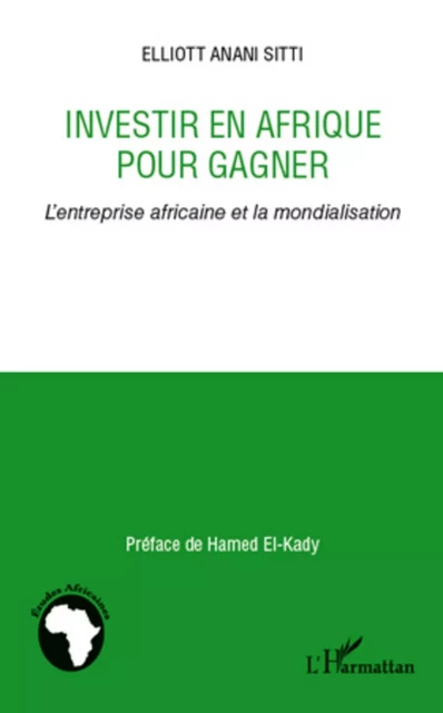 Investir en Afrique pour gagner - Elliott Anani Sitti - Editions L'Harmattan