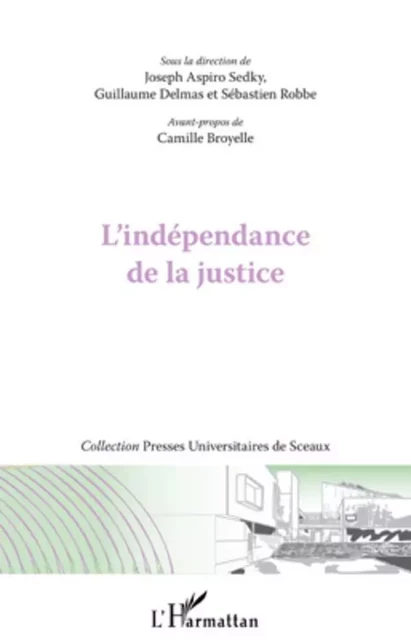 L'indépendance de la justice - Joseph Aspiro Sedky, Guillaume Delmas, Sébastien Robbe - Editions L'Harmattan