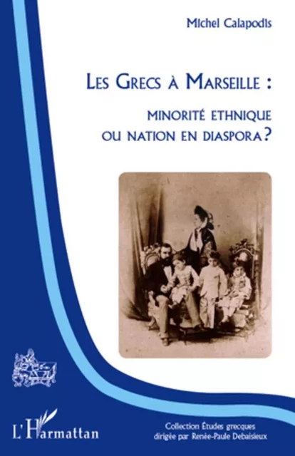 Les Grecs à Marseille : minorité ethnique ou nation en dispora ? - Michel Calapodis - Editions L'Harmattan