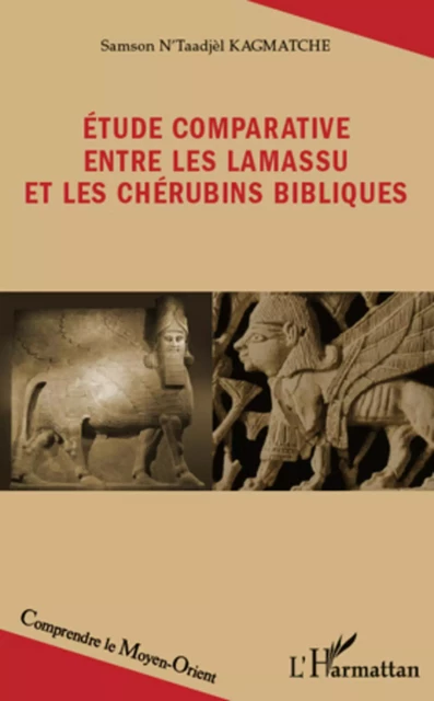 Etude comparative entre les lamassu et les chérubins bibliques - Samson N'Taadjèl KAGMATCHÉ - Editions L'Harmattan