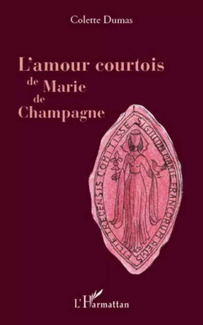 L'amour courtois de Marie de Champagne - Colette Dumas - Editions L'Harmattan