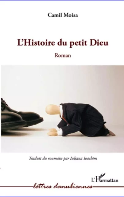 L'histoire du petit Dieu - Camil Moisa - Editions L'Harmattan