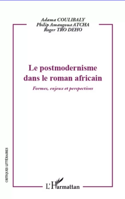 Le postmodernisme dans le roman africain - Philip Amangoua Atcha, Roger Tro Deho, Adama Coulibaly - Editions L'Harmattan