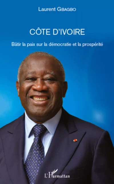 Côte d'Ivoire - Laurent Gbagbo - Editions L'Harmattan