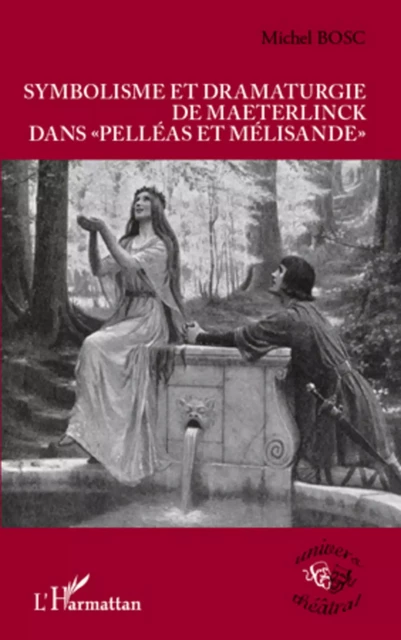 Symbolisme et dramaturgie de Maeterlinck dans "Pelléas et Mélisande" - Michel Bosc - Editions L'Harmattan