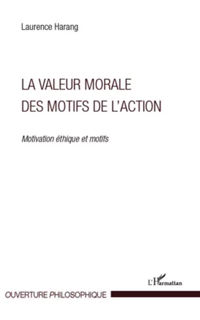 La valeur morale des motifs de l'action - Laurence Harang - Editions L'Harmattan