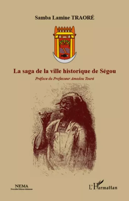 La saga de la ville historique de Ségou - Samba Lamine Traoré - Editions L'Harmattan