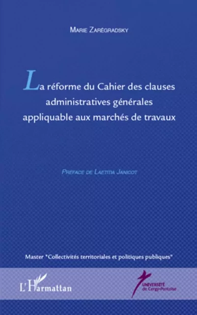 La réforme du Cahier des clauses administratives générales appliquable aux marchés de travaux - Marie Zarégradsky - Editions L'Harmattan