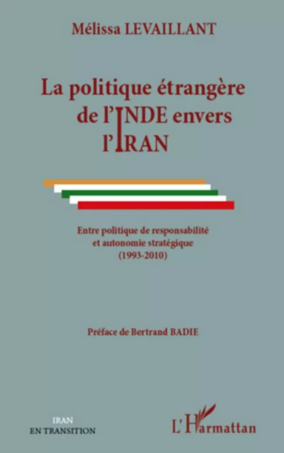 La politique étrangère de l'Inde envers l'Iran - Melissa Levaillant - Editions L'Harmattan