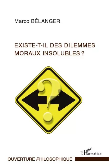 Existe-t-il des dilemmes moraux insolubles ? - Marco Bélanger - Editions L'Harmattan