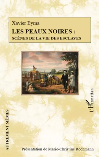 Les peaux noires : scènes de la vie des esclaves - Xavier Eyma - Editions L'Harmattan