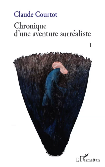 Chronique d'une aventure surréaliste I - Claude Courtot - Editions L'Harmattan