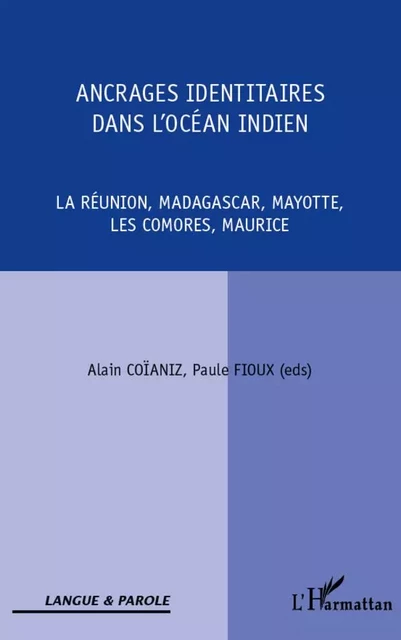 Ancrages identitaires dans l'océan Indien - Alain Coianiz, Paule Fioux - Editions L'Harmattan