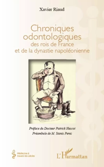 Chroniques odontologiques des rois de France et de la dynastie napoléonienne - Xavier Riaud - Editions L'Harmattan