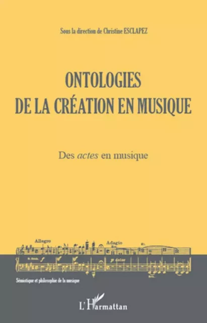 Ontologies de la création en musique (Volume 1) - Christine Esclapez - Editions L'Harmattan