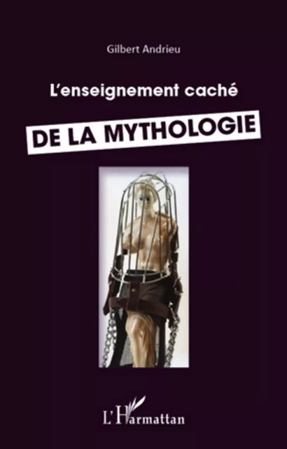 Enseignement caché de la mythologie - Gilbert Andrieu - Editions L'Harmattan