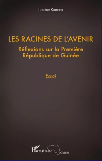 Les racines de l'avenir - Lamine Kamara - Editions L'Harmattan