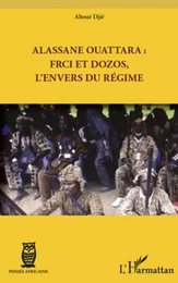 Alassane Ouattara : FRCI et Dozos, l'envers du régime