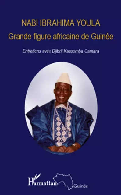 Nabi Ibrahima Youla, Grande figure africaine de Guinée - Nabi Ibrahima Youla, Djibril Kassomba Camara - Editions L'Harmattan