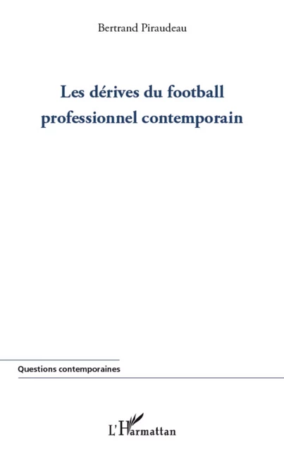 Dérives du football professionnel contemporain - Bertrand Piraudeau - Editions L'Harmattan