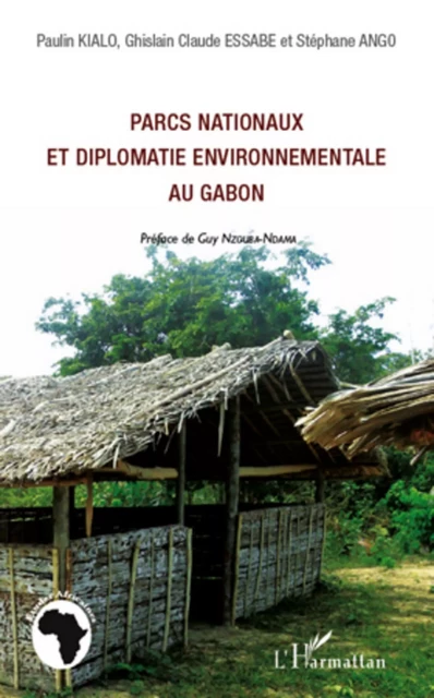 Parcs nationaux et diplomatie environnementale au Gabon - Ghislain Claude Essabe, Stéphane Ango, Paulin Kialo - Editions L'Harmattan