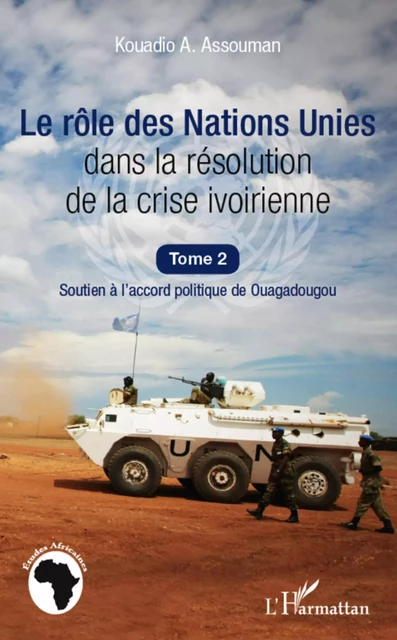 Le rôle des Nations Unies dans la résolution de la crise ivoirienne (Tome 2) - Kouadio Amos Assouman - Editions L'Harmattan