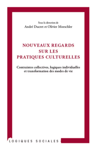 Nouveaux regards sur les pratiques culturelles - André Ducret, Olivier Moeschler - Editions L'Harmattan