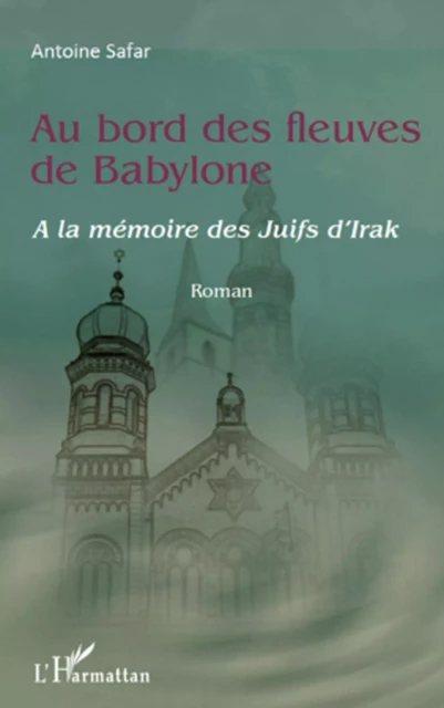 Au bord des fleuves de Babylone - Antoine SAFAR - Editions L'Harmattan