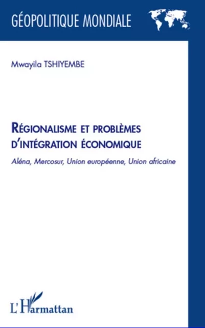 Régionalisme et problèmes d'intégration économique - Mwayila Tshiyembe - Editions L'Harmattan