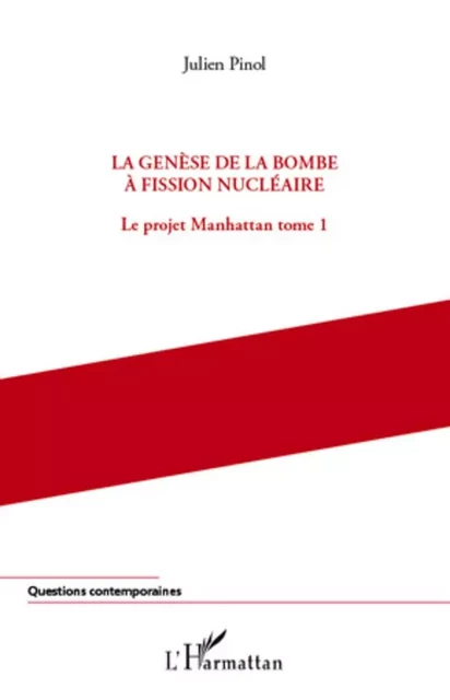 La genèse de la bombe à fission nucléaire - Julien Pinol - Editions L'Harmattan