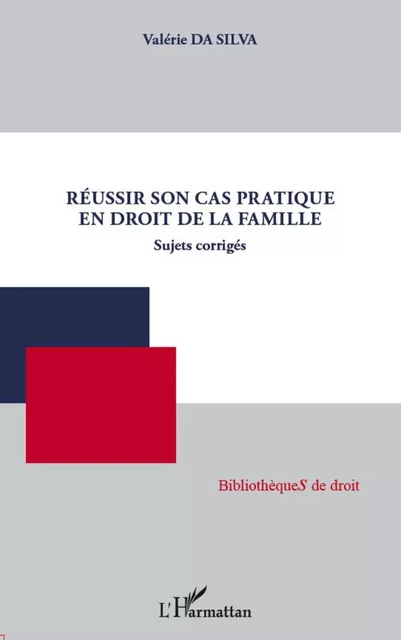 Réussir son cas pratique en droit de la famille - Valerie Da Silva - Editions L'Harmattan