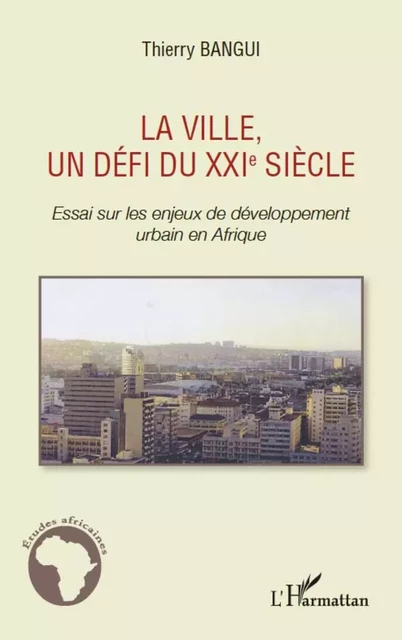 La ville, un défi du XXIe siècle -  Bangui thierry - Editions L'Harmattan