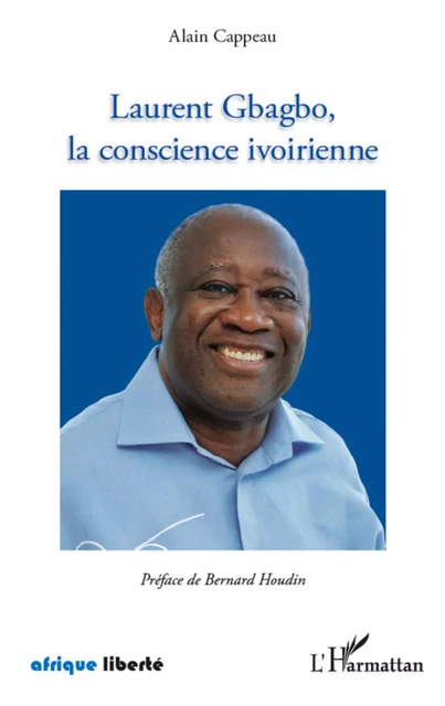 Laurent Gbagbo, la conscience ivoirienne - Alain Cappeau - Editions L'Harmattan