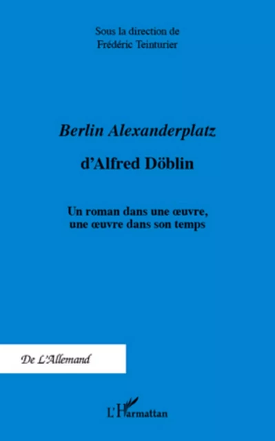 <em>Berlin Alexanderplatz </em>d'Alfred Döblin - Frédéric Teinturier - Editions L'Harmattan