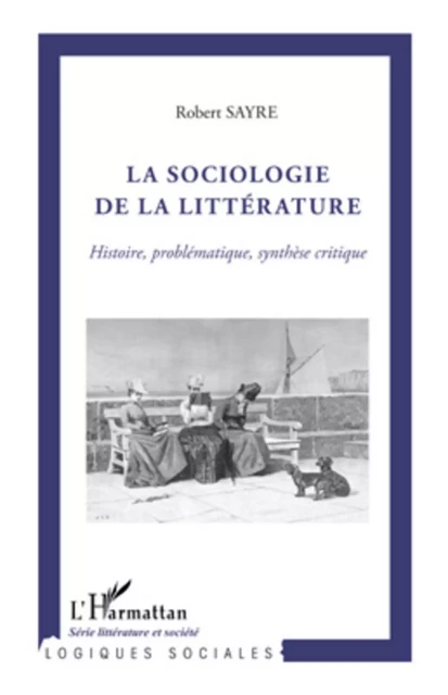 La sociologie de la littérature - Robert Sayre - Editions L'Harmattan