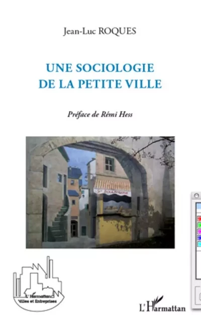 Une sociologie de la petite ville - Jean-Luc Roques - Editions L'Harmattan